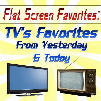 Flat Screen Favorites: TV's Favorite From yesterday & Today by The Remotes