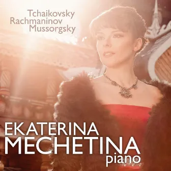 Ekaterina Mechetina Plays Tchaikovsky, Rachmaninov & Mussorgsky by Ekaterina Mechetina