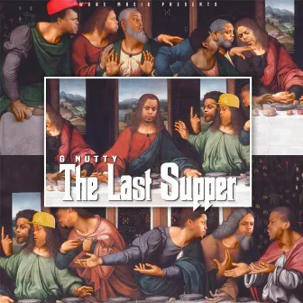 The Last Supper by G Nutty