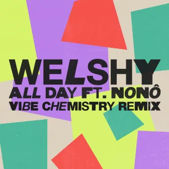 All Day (feat. Nonô) [Vibe Chemistry Remix] by Welshy