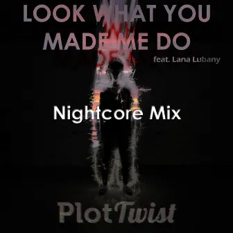 Look What You Made Me Do (Nightcore Mix) by Plot Twist