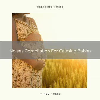 Noises Compilation For Calming Babies by Baby White Noise / Baby Rain Sleep Sounds