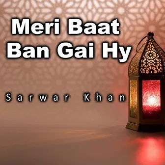 Meri Baat Ban Gai Hy by Sarwar Khan