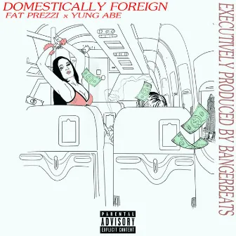 Domestically Foreign by Fat Prezzi