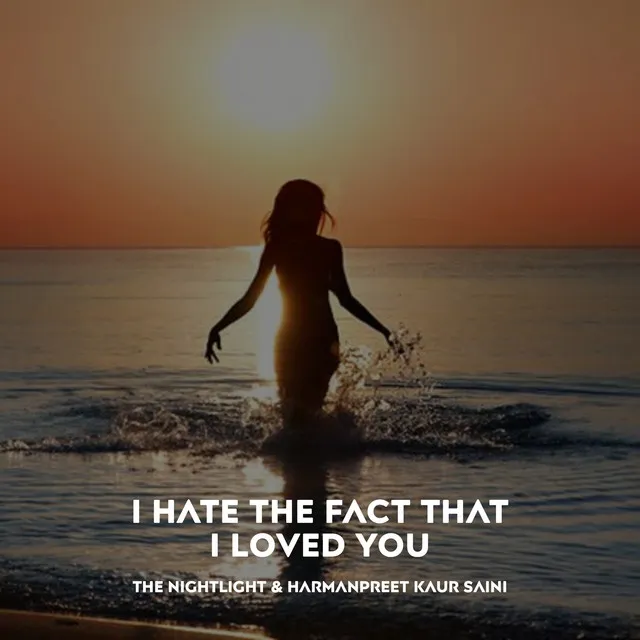 I Hate The Fact That I Loved You