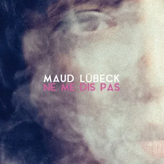 Ne me dis pas by Maud Lübeck