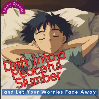 Drift Into a Peaceful Slumber and Let Your Worries Fade Away by Anime Dreams