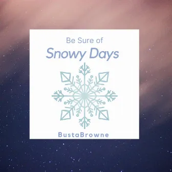 Be Sure of Snowy Days by Bustabrowne