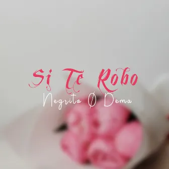 Si Te Robo by negrito 0 dema