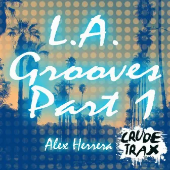 L.A. Grooves, Pt. 1 by Alex Herrera