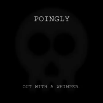 Out With a Whimper by Poingly