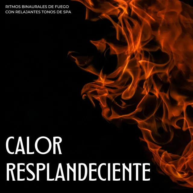 Calor Resplandeciente: Ritmos Binaurales De Fuego Con Relajantes Tonos De Spa