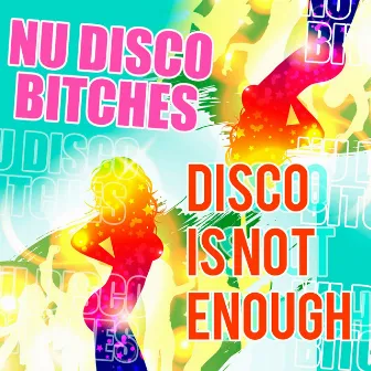 Disco Is Not Enough by Nu Disco Bitches