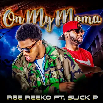 On My Moma (feat. Slick P) by RBE Reeko