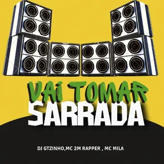 Vai Tomar Sarrada by DJ GTZINHO