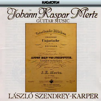 Mertz, J.K.: Guitar Music by Laszlo Szendrey-Karper