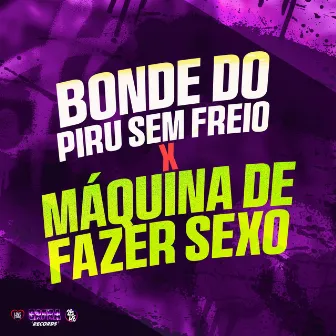 Bonde do Piru Sem Freio X Maquina de Fazer Sexo by Unknown Artist