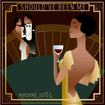 Should've Been Me by Madame Juteq