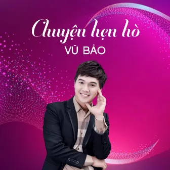 Chuyện Hẹn Hò by Vũ Bảo