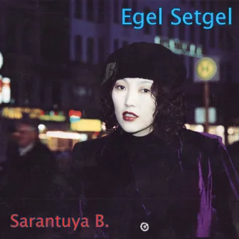 Egel Setgel by Sarantuya B.