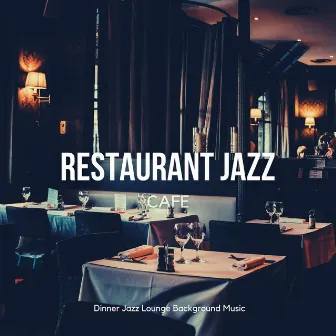 Restaurant Jazz Cafe - Relaxing Smooth Lounge & Chill Music by Dinner Jazz Lounge Background Music