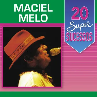 20 Super Sucessos by Maciel Melo