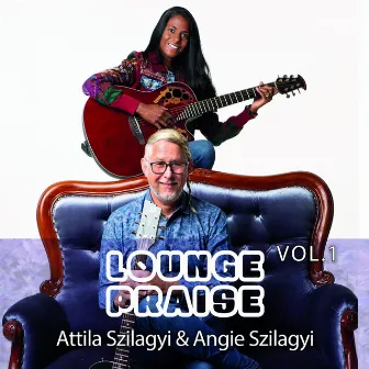 Loungepraise Vol. 1 by Attila Szilagyi