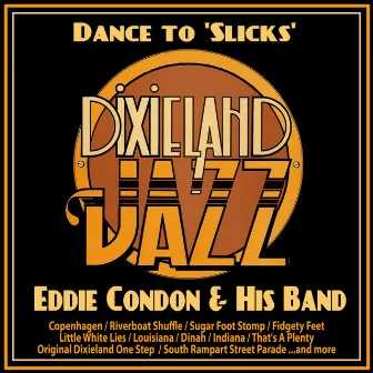 Dance to 'Slicks' Dixieland Jazz! by Eddie Condon and his Band