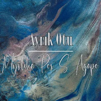 Mystika Pos S'Agapo by Ayrık Otu