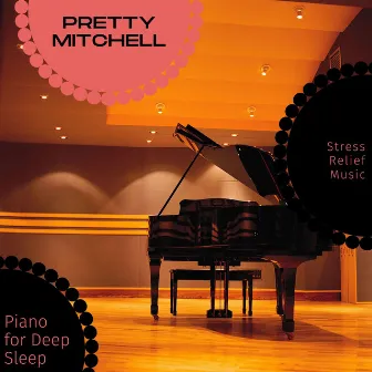 Piano For Deep Sleep - Stress Relief Music by Pretty Mitchell