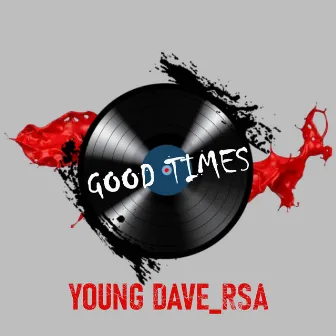 Good Times by Young Dave_RSA