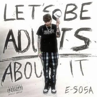 Let's Be Adults About It by E-Sosa