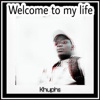 Welcome to my life by Khuphs