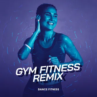 Gym Fitness Remix by Dance Fitness