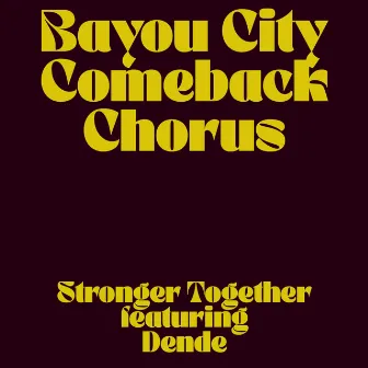 Stronger Together (featuring Dende) by Bayou City Comeback Chorus