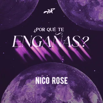 Por Qué Te Engañas? by Nico Rose