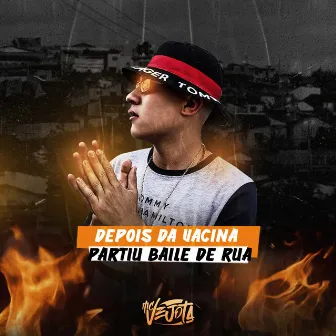 DEPOIS DA VACINA - PARTIU BAILE DE RUA - MC Vejota by MC Vejota