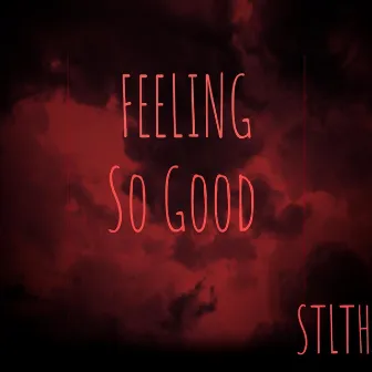 Feeling so Good by STLTH