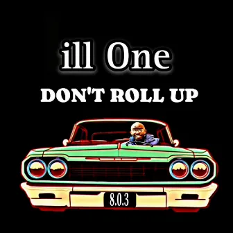 Don't Roll Up by ill One