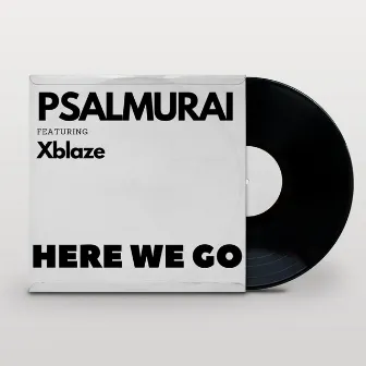 Here We Go (feat. Xblaze) by Psalmurai