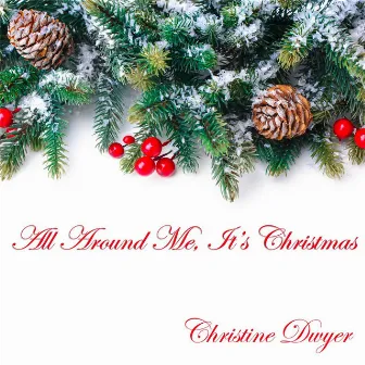 All Around Me, It's Christmas by Christine Dwyer