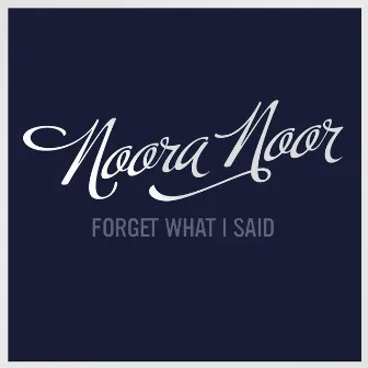 Forget What I Said (Single) by Noora Noor