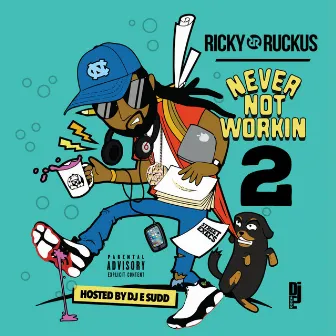 Never Not Workin 2 by Ricky Ruckus