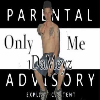 Only 1 Me by 1dameyz