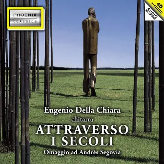 Attraverso i Secoli (Omaggio ad andrés segovia) by Eugenio Della Chiara