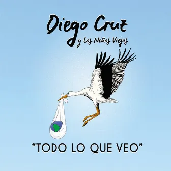 Todo lo Que Veo by Diego Cruz y los Niños Viejos