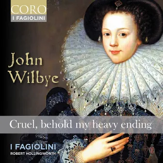 John Wilbye: Cruel, behold my heavy ending by John Wilbye