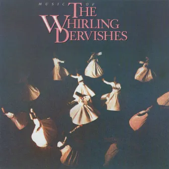 Music Of The Whirling Dervishes by The Whirling Dervishes