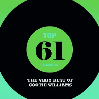 Top 61 Classics - The Very Best of Cootie Williams by Cootie Williams