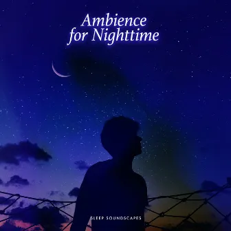 Ambience for Nighttime by Sleep Soundscapes